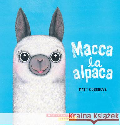 Macca La Alpaca (Macca the Alpaca) Cosgrove, Matt 9781338631029 Scholastic en Espanol - książka