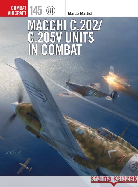 Macchi C.202/C.205V Units in Combat Marco Mattioli 9781472850683 Bloomsbury Publishing PLC - książka