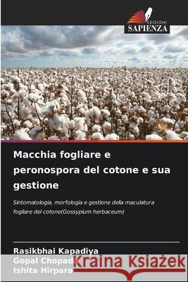 Macchia fogliare e peronospora del cotone e sua gestione Kapadiya, Rasikbhai, Chopada, Gopal, Hirpara, Ishita 9786208457273 Edizioni Sapienza - książka