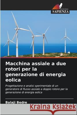 Macchina assiale a due rotori per la generazione di energia eolica Bedre, Balaji 9786208968847 Edizioni Sapienza - książka