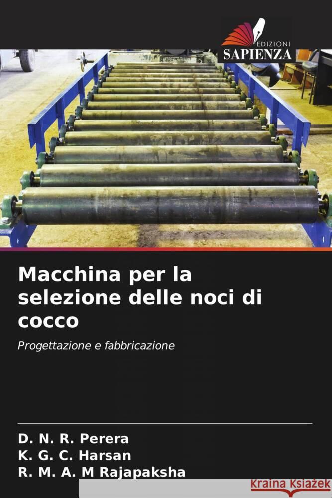 Macchina per la selezione delle noci di cocco D. N. R. Perera K. G. C. Harsan R. M. a. M. Rajapaksha 9786207973408 Edizioni Sapienza - książka