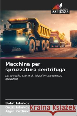 Macchina per spruzzatura centrifuga Iskakov, Bolat, Iskakov, Gaziz, Kozhakh, Aigul 9786208895020 Edizioni Sapienza - książka
