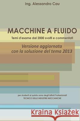 Macchine a fluido - temi d'esame dal 2000 svolti e commentati Cau, Alessandro 9781484015759 Createspace - książka