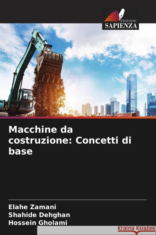 Macchine da costruzione: Concetti di base Zamani, Elahe, Dehghan, Shahide, Gholami, Hossein 9786204659688 Edizioni Sapienza - książka