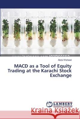 MACD as a Tool of Equity Trading at the Karachi Stock Exchange Waheed, Abdul 9783659416101 LAP Lambert Academic Publishing - książka