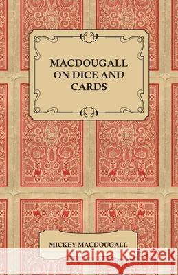 Macdougall on Dice and Cards - Modern Rules, Odds, Hints and Warnings for Craps, Poker, Gin Rummy and Blackjack Macdougall, Mickey 9781447421498 Irving Lewis Press - książka