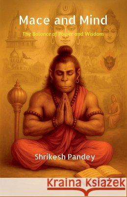 Mace and Mind: The Balance of Power and Wisdom Shrikesh Pandey 9798900891880 Notion Press - książka