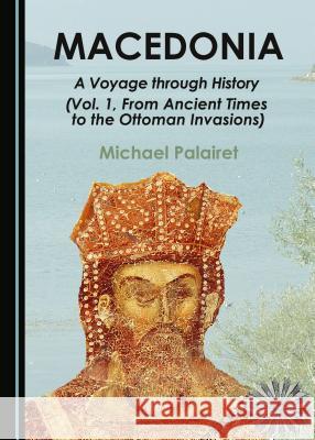Macedonia: A Voyage Through History (Vols. 1 & 2) Michael Palairet 9781443882200 Cambridge Scholars Publishing (RJ) - książka