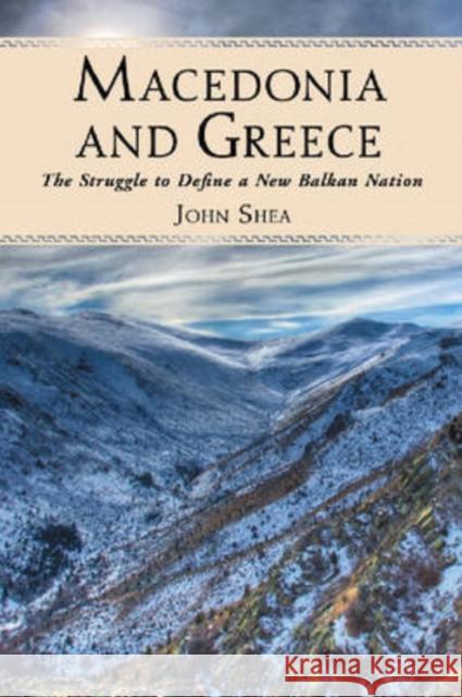 Macedonia and Greece: The Struggle to Define a New Balkan Nation Shea, John 9780786437672 McFarland & Company - książka