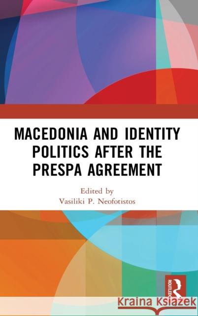 Macedonia and Identity Politics After the Prespa Agreement Vasiliki P. Neofotistos 9780367407292 Routledge - książka