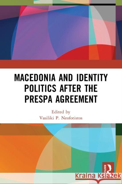 Macedonia and Identity Politics After the Prespa Agreement Vasiliki P. Neofotistos 9780367643744 Taylor & Francis Ltd - książka