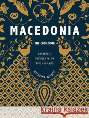 Macedonia: The Cookbook: Recipes and Stories from the Balkans Katerina Nitsou Oliver Fitzgerald 9781623718794 Interlink Publishing - książka