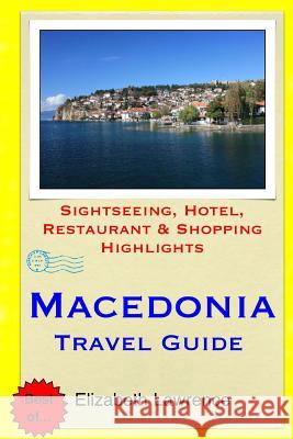 Macedonia Travel Guide: Sightseeing, Hotel, Restaurant & Shopping Highlights Elizabeth Lawrence 9781505842760 Createspace - książka
