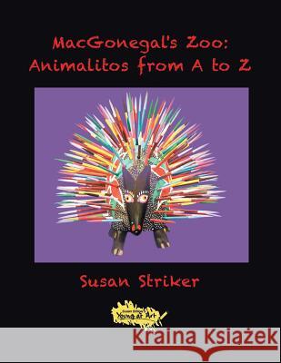 Macgonegal's Zoo: Animalitos from a to Z Susan Striker 9781796043327 Xlibris Us - książka