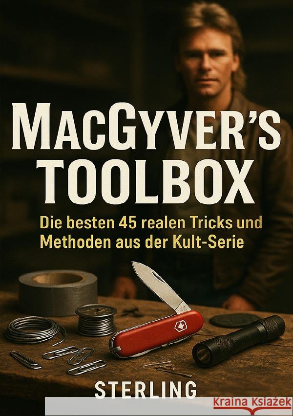 MacGyver's Toolbox I Die besten 45 realen Tricks und Methoden aus der Kult-Serie Sterling, Viktor 9783819734151 epubli - książka