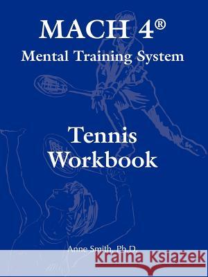 MACH 4(R) Mental Training System Tennis Workbook Smith, Ph. D. Anne 9780977895830 Team Alf Books - książka
