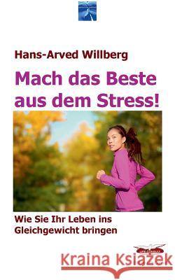 Mach das Beste aus dem Stress: Wie Sie Ihr Leben ins Gleichgewicht bringen Willberg, Hans-Arved 9783738645156 Books on Demand - książka