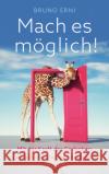 Mach es möglich! Mit der Kraft der Gedanken persönliche Grenzen sprengen Erni, Bruno 9783990603291 Goldegg
