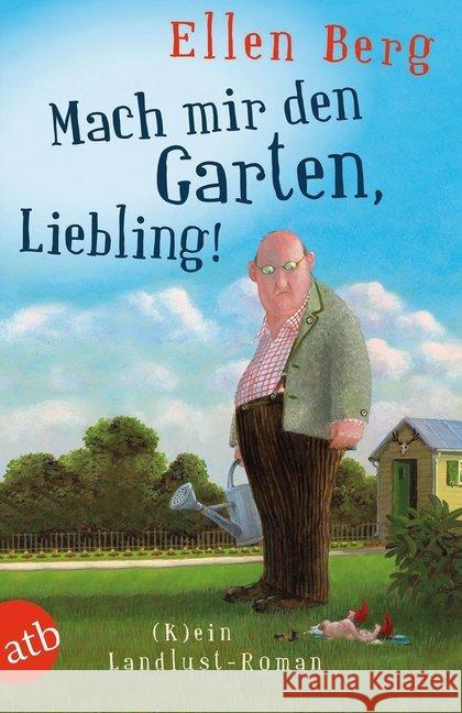 Mach mir den Garten, Liebling! : (K)ein Landlust-Roman Berg, Ellen 9783746631462 Aufbau TB - książka