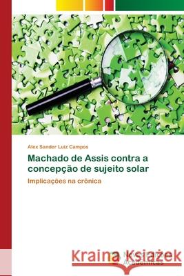 Machado de Assis contra a concepção de sujeito solar Campos, Alex Sander Luiz 9783639898989 Novas Edicoes Academicas - książka