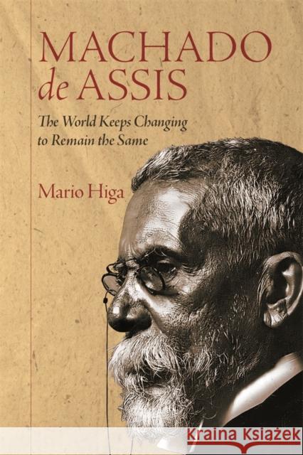 Machado de Assis: The World Keeps Changing to Remain the Same Mario (Author) Higa 9781855664210 Boydell & Brewer Ltd - książka
