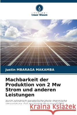 Machbarkeit der Produktion von 2 Mw Strom und anderen Leistungen MBARAGA MAKAMBA, Justin 9786208686345 Verlag Unser Wissen - książka