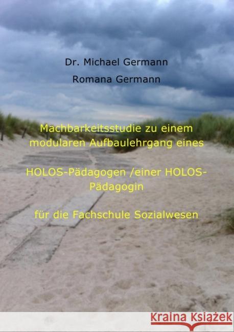 Machbarkeitsstudie zu einem modularen Aufbaulehrgang eines HOLOS-Pädagogen/einer HOLOS-Pädagogin Germann, Michael 9783844258028 epubli - książka