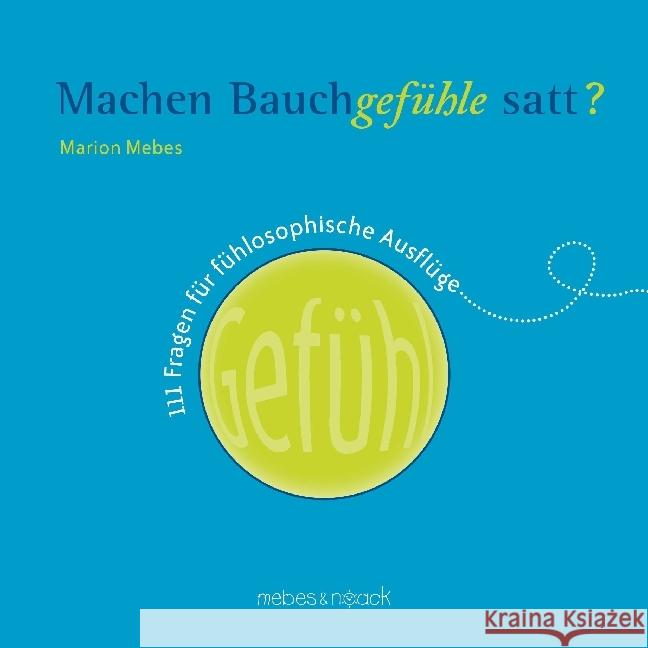 Machen Bauchgefühle satt? : 111 Fragen für fühlosophische Ausflüge Mebes, Marion 9783939635086 Mebes & Noack - książka