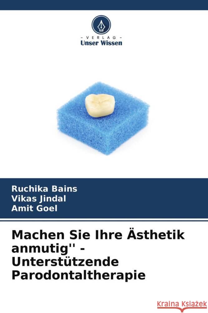 Machen Sie Ihre Ästhetik anmutig'' - Unterstützende Parodontaltherapie Bains, Ruchika, Jindal, Vikas, Goel, Amit 9786204360843 Verlag Unser Wissen - książka