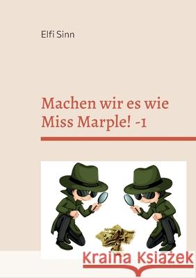 Machen wir es wie Miss Marple! -1: Cosy-Crime-Geschichten Elfi Sinn 9783755738749 Books on Demand - książka