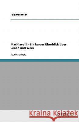 Machiavelli - Ein kurzer Überblick über Leben und Werk Felix Mannheim 9783638925525 Grin Verlag - książka