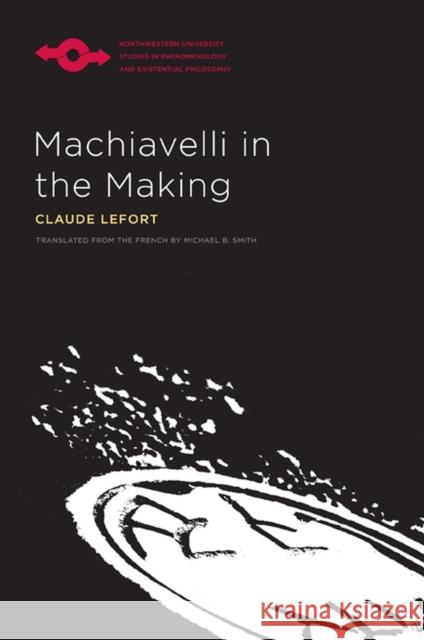Machiavelli in the Making Claude Lefort Michael B. Smith 9780810124370 Northwestern University Press - książka