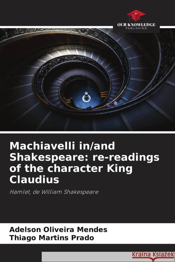 Machiavelli in/and Shakespeare: re-readings of the character King Claudius Oliveira Mendes, Adelson, Martins Prado, Thiago 9786206258025 Our Knowledge Publishing - książka