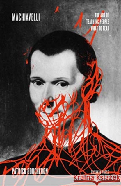 Machiavelli: The Art of Teaching People What to Fear Patrick Boucheron 9781782276678 Pushkin Press - książka