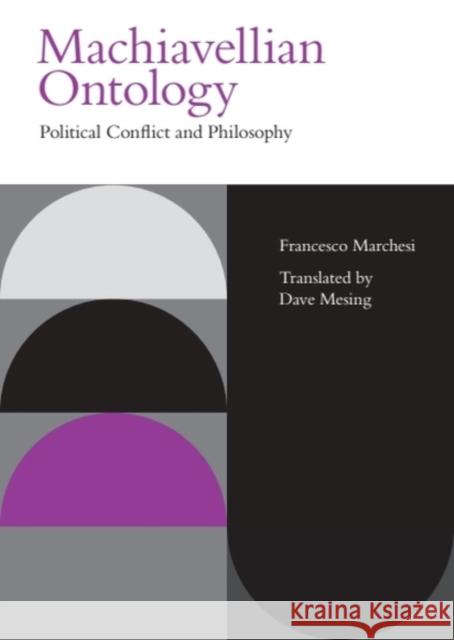 Machiavellian Ontology: Political Conflict and Philosophy Francesco Marchesi 9781399520461 Edinburgh University Press - książka
