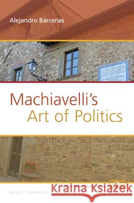 Machiavelli's Art of Politics Alejandro Barcenas 9789004298002 Brill/Rodopi - książka