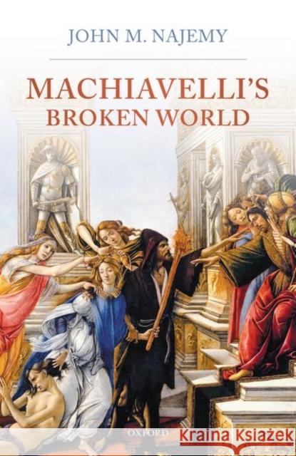Machiavelli's Broken World John M. (Professor Emeritus of History, Professor Emeritus of History, Cornell University) Najemy 9780199580927 Oxford University Press - książka