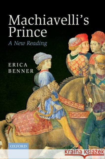 Machiavelli's Prince: A New Reading Erica Benner 9780198746805 Oxford University Press, USA - książka