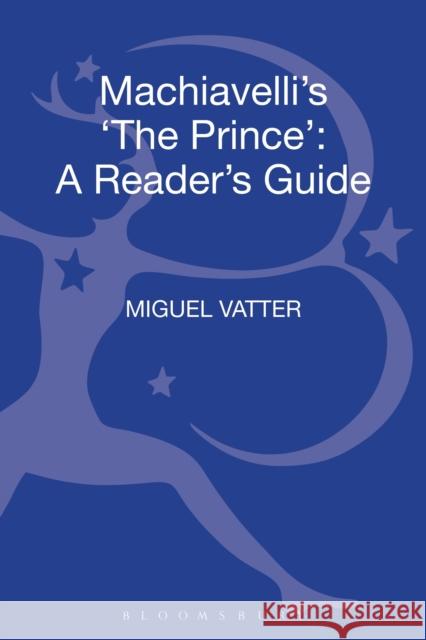Machiavelli's 'The Prince' : A Reader's Guide Miguel Vatter 9780826498762  - książka