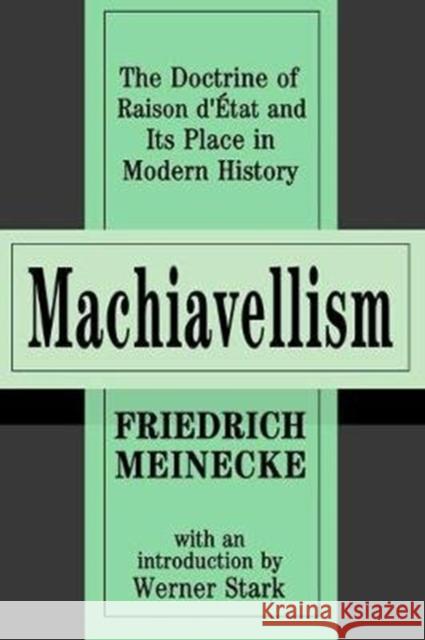 Machiavellism: The Doctrine of Raison d'Etat and Its Place in Modern History Nathaniel Pallone Friedrich Meinecke 9781138527386 Routledge - książka