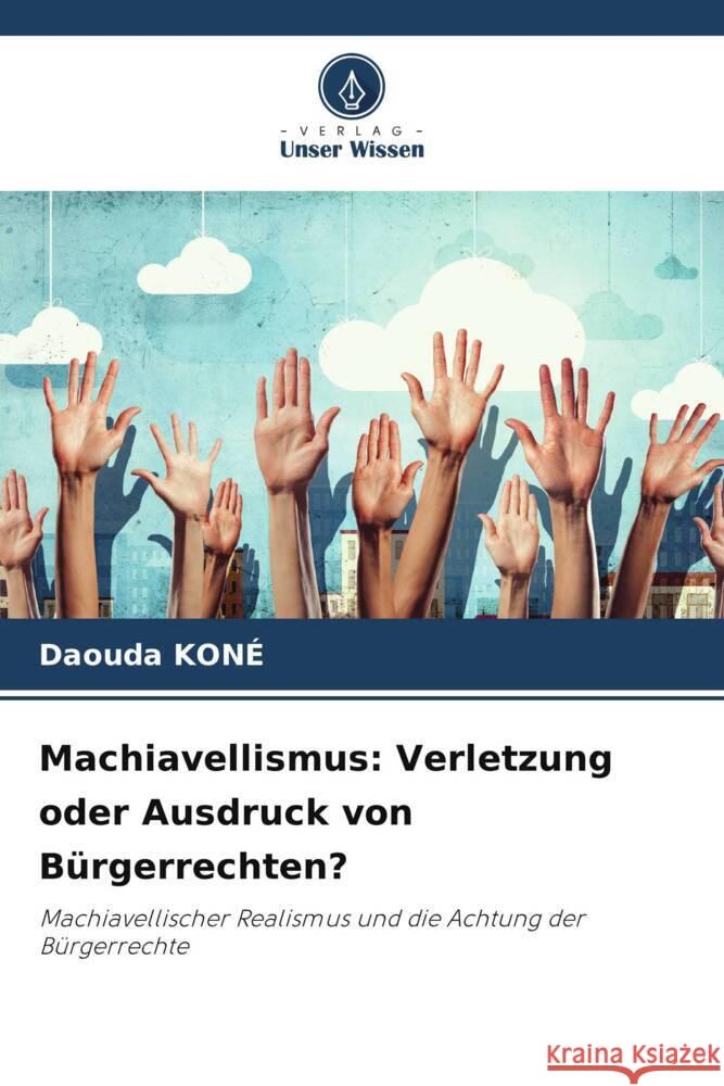 Machiavellismus: Verletzung oder Ausdruck von Bürgerrechten? Koné, Daouda 9786208209360 Verlag Unser Wissen - książka