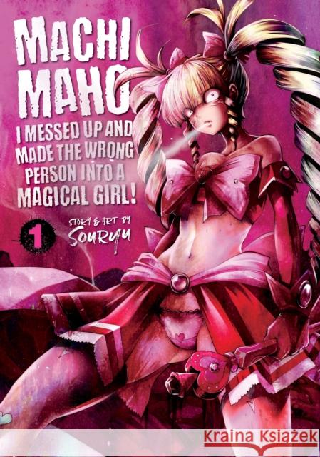 Machimaho: I Messed Up and Made the Wrong Person Into a Magical Girl! Vol. 1 Souryuu 9781626929333 Seven Seas - książka