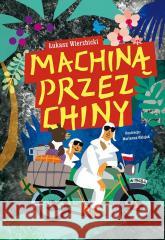 Machiną przez Chiny Łukasz Wierzbicki 9788397484306 Pogotowie Kazikowe - książka