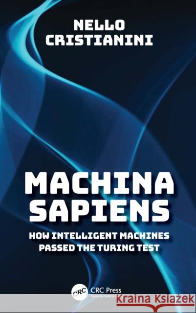 Machina Sapiens: How Intelligent Machines Passed Turing's Test (and What Happened the Next Day) Nello Cristianini 9781032949116 CRC Press - książka