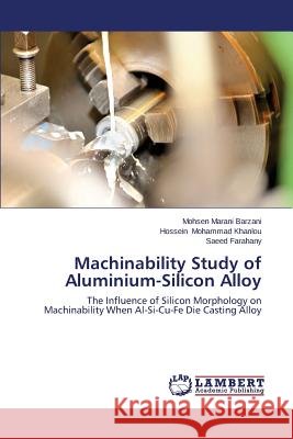 Machinability Study of Aluminium-Silicon Alloy Marani Barzani Mohsen                    Mohammad Khanlou Hossein                 Farahany Saeed 9783659477102 LAP Lambert Academic Publishing - książka