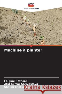 Machine ? planter Falguni Rathore Atul Kumar Shrivastava Shalini Chaturvedi 9786204683539 Editions Notre Savoir - książka