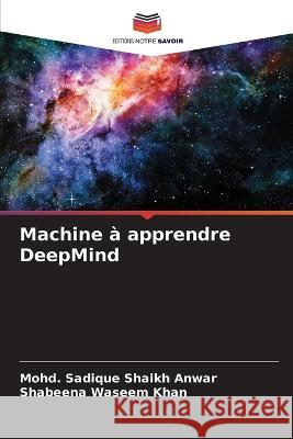 Machine a apprendre DeepMind Mohd Sadique Shaikh Anwar Shabeena Waseem Khan  9786205802304 Editions Notre Savoir - książka