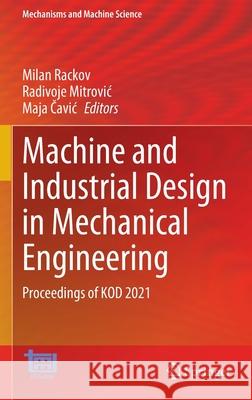 Machine and Industrial Design in Mechanical Engineering: Proceedings of Kod 2021 Rackov, Milan 9783030884642 Springer - książka