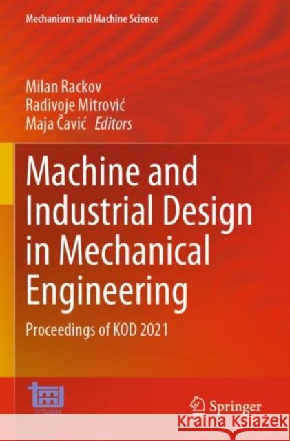 Machine and Industrial Design in Mechanical Engineering: Proceedings of KOD 2021 Milan Rackov Radivoje Mitrovic Maja Čavic 9783030884673 Springer - książka