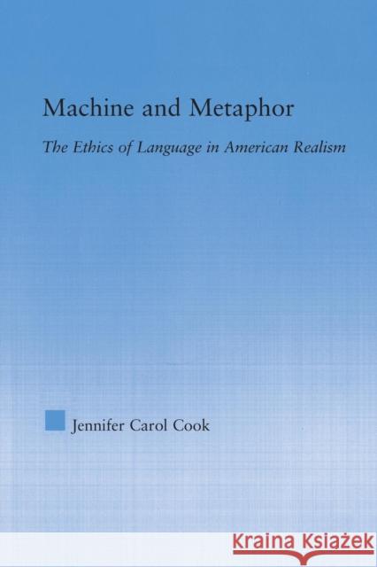 Machine and Metaphor: The Ethics of Language in American Realism Jennifer C. Cook   9780415762885 Taylor and Francis - książka